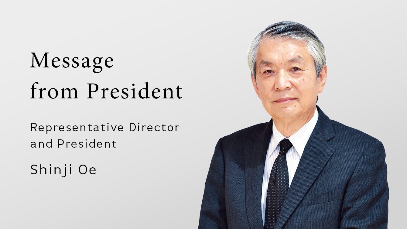 'Message from President' Representative Director, President & Chief Operating Officer Shinji Oe
