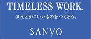 TIMELESS WORK. SANYO